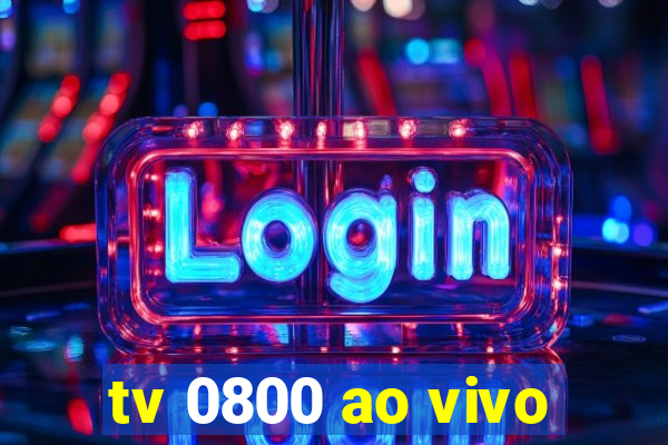 tv 0800 ao vivo